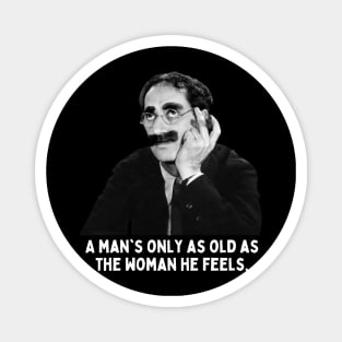 Groucho - A Man's Only As Old As The Woman He Feels Magnet